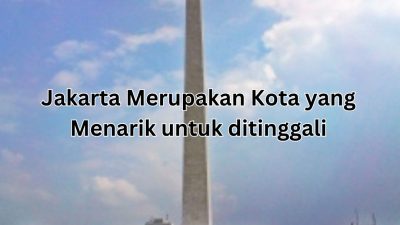 Jakarta Merupakan Kota yang Menarik