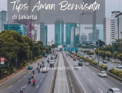 12 Tips Aman Berwisata di Jakarta