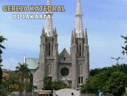 Keindahan dan Sejarah Gereja Katedral Jakarta yang Megah