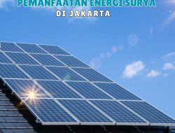 Pemanfaatan Energi Surya di Jakarta: Solusi untuk Masa Depan