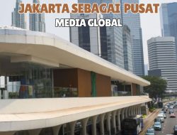 Jakarta sebagai Pusat Media Global: Menyongsong Era Baru